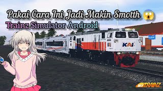 Share Tips Cara Settingan Trainz Simulator Android Agar Lebih Smooth