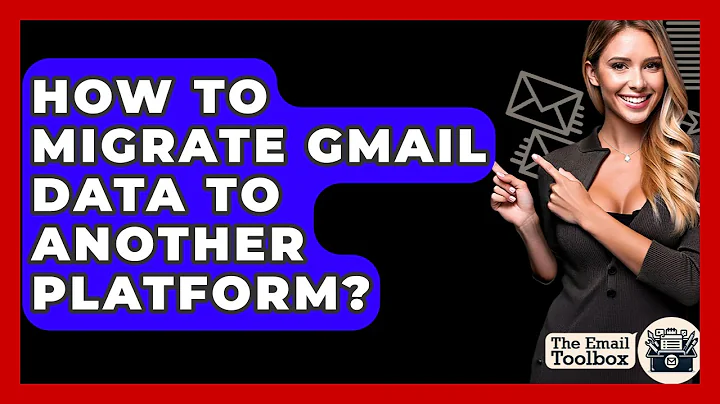 How To Migrate Gmail Data To Another Platform? - TheEmailToolbox.com