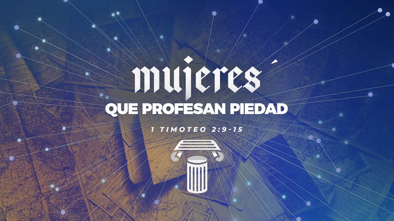 Mujeres que Profesan Piedad: 1 Timoteo 2:9-15 (Predicación Bautista, Fundamental)
