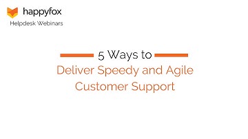5 Ways to Deliver Speedy and Agile Customer Support - HappyFox Webinar