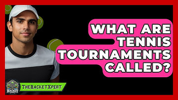 What Are Tennis Tournaments Called? - The Racket Xpert