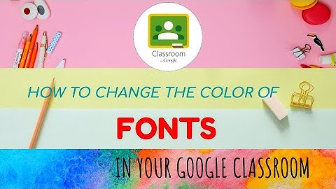 CHANGE THE COLOR OF THE FONTS IN YOUR GOOGLE CLASSROOM | TUTORIAL FOR ONLINE CLASS | ABOUT KAIROS