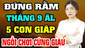 4 con giáp ĐỔI ĐỜI Đúng rằm Tháng 9 âm lịch Tài Lộc Hưng Thịnh, trúng lớn 100 tỷ, giàu có đại gia.