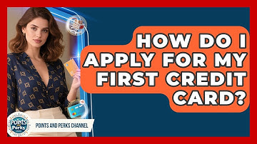 How Do I Apply For My First Credit Card? - Points and Perks Channel