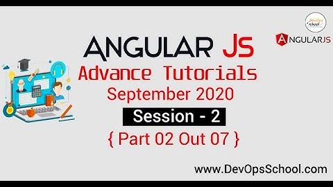 Angular.js Advanced Tutorials - September(2020) Session 2- Part 2 Out 7