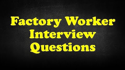 Factory Worker Interview Questions