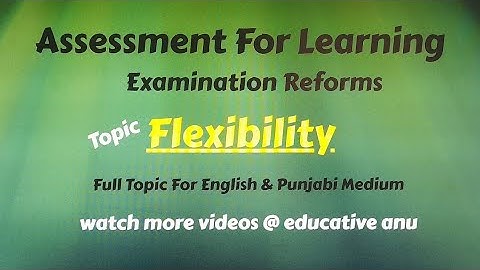 ਪ੍ਰੀਖਿਆਵਾਂ ਵਿੱਚ ਸੁਧਾਰ examination reforms l flexibility ਲਚਕ ਸ਼ੀਲਤਾ