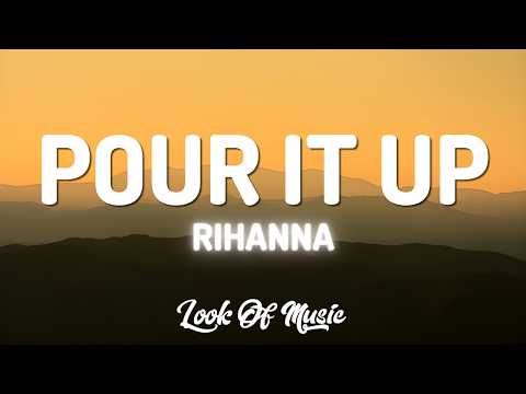 Rihanna - Pour It Up (Lyrics) | ohh oh-oh-oh all I see is signs all I see is dolla signs