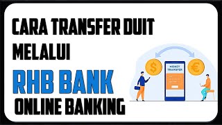 Cara Transfer Duit RHB Bank Ke Bank Lain Secara Online