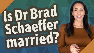 Celebrity Is Dr Brad Schaeffer married? Wealth
