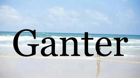 How To Pronounce GanterPronunciat...  Of Ganter