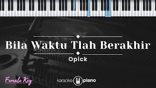 Bila Waktu Tlah Berakhir - Opick (KARAOKE PIANO - FEMALE KEY)