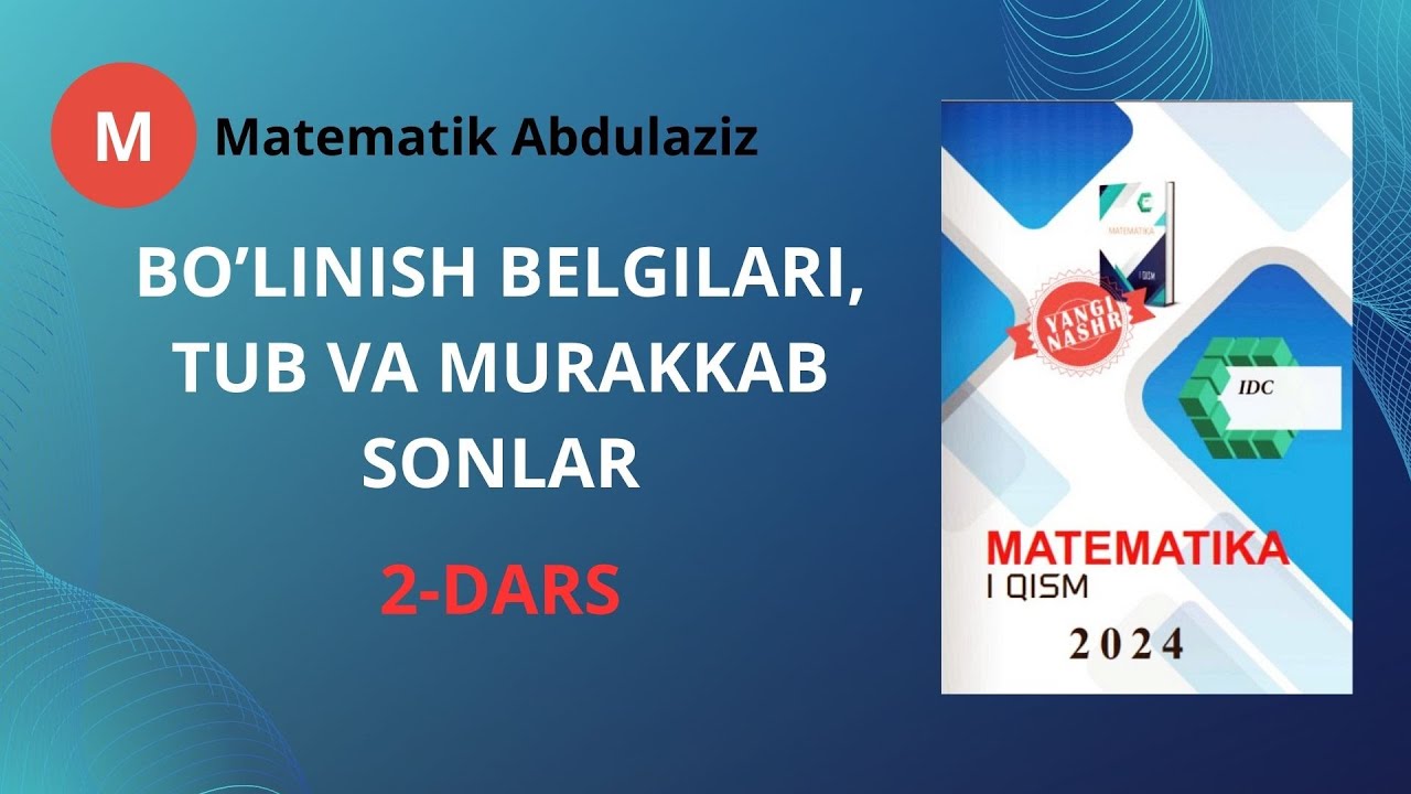 IDC matematika 1-qism: 2-dars. Bo'linish belgilari, tub va murakkab sonlar