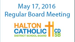 May 17, 2016 Regular Meeting of the Halton Catholic District School Board