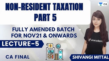 L5:Non Resident Taxation | Part-5 | Batch for Nov21& onwards | CA Final | Shivangi Mittal