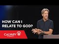 How Can I Relate to God? - Exodus 32-34 - Skip Heitzig