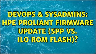 Celebrity DevOps & SysAdmins: HPE ProLiant Firmware Update (SPP vs. iLO ROM Flash)? (2 Solutions!!) Wealth