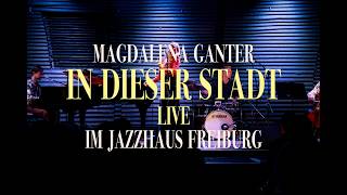 Magdalena Ganter - "In dieser Stadt"  (M./ T.: Charly Niessen) live im Jazzhaus Freiburg