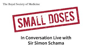 Royal Society of Medicine Small Doses: In Conversation Live with Sir Simon Schama