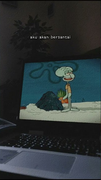Squidward aku akan bersantai meski itu akan membunuhku story'wa