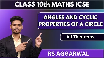 CLASS 10 MATHS ANGLE & CYCLIC PROPERTIES OF A CIRCLE | ALL THEOREMS | RS AGGARWAL ICSE BOARD 2025