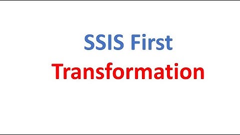 SSIS  Package Creation and First Transformation