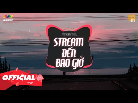 STREAM ĐẾN BAO GIỜ - ĐỘ MIXI ft. BẠN SÁNG TÁC ( MINH TƯỜNG REMIX ) | NHỚ ĐEO TAI NGHE
