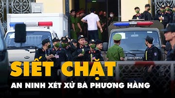 An ninh siết chặt tại phiên xử bà Nguyễn Phương Hằng và 4 đồng phạm