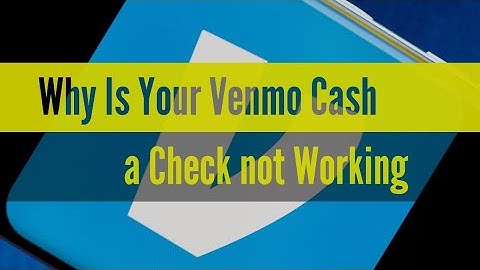 Why Is Your Venmo Cash a Check  not Working
