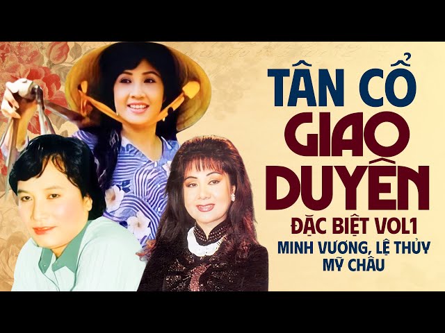 Tân Cổ Giao Duyên Đặc Biệt Vol1 - Tuyển Chọn Ca Cổ, Vọng Cổ, Tân Cổ Xưa Minh Vương, Lệ Thủy, Mỹ Châu class=