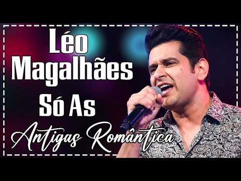 Léo Magalhães Playlist - Os Melhores Sucessos - Só As Antigas Românticas