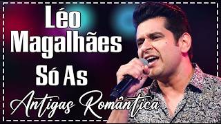 Léo Magalhães Playlist - Os Melhores Sucessos - Só As Antigas Românticas