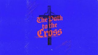 The Path to the Cross: Week Two