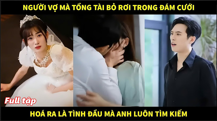 Người vợ mà tổng tài bỏ rơi trong đám cưới, hóa ra là tình đầu mà anh tìm kiếm