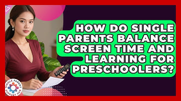 How Do Single Parents Balance Screen Time And Learning For Preschoolers? - Single Parent Support Hub