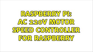 Raspberry Pi: AC 220v motor speed controller for raspberry