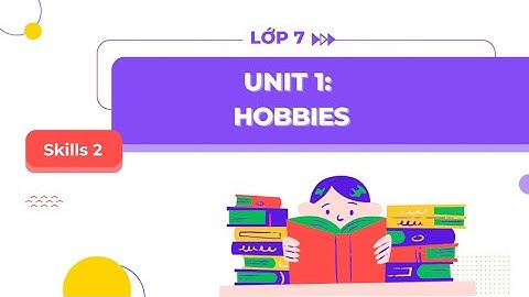 Tiếng Anh lớp 7 Unit 1: Skills 2 - Global Success