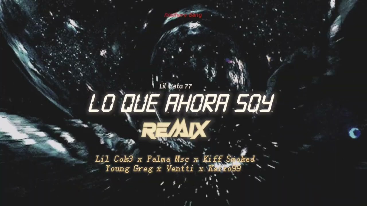 LO QUE AHORA SOY RMX - Lil Vato 77, Lil C0k3, Palma Msc, Kiff Smoked, Young Greg, Ventti & Kaizo99