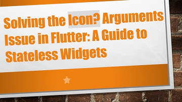 Solving the Icon? Arguments Issue in Flutter: A Guide to Stateless Widgets