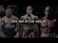 How Bad Do You Want It Best Motivational Speeches