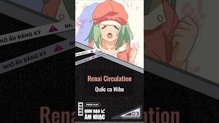 Renai Circulation, Quốc ca Wibu. #music #jpop #everyone