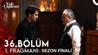 Yalı Çapkını 36. Bölüm 1. Fragmanı | SEZON FİNALİ