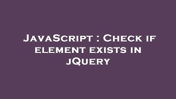 JavaScript : Check if element exists in jQuery