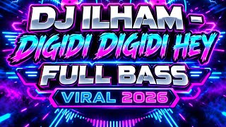 DJ ILHAM - DIGIDI DIGIDI HEY FULL BASS TikTok Viral Remix 2026 большой бум диджи диджихе