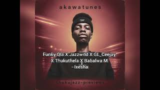 Funky Qla X Jazzwrld X GL_Ceejay X Thukuthela X Babalwa M - Ixesha