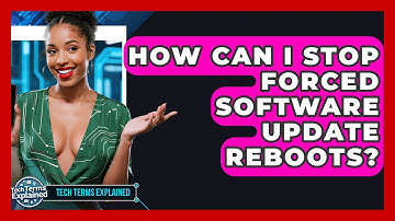 How Can I Stop Forced Software Update Reboots? - Tech Terms Explained