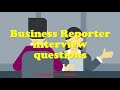 Business reporter interview questions