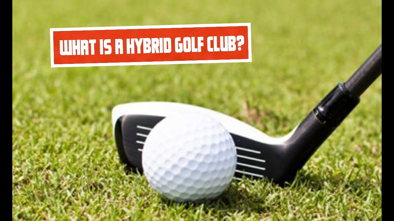 Exploring the Benefits of Hybrid Golf Clubs for Golf Enthusiasts YouTube