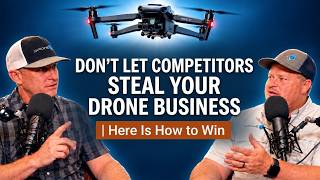 Don't Let Competitors Steal Your Drone Business: Here Is How to Win