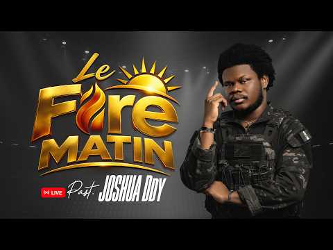 LE FIRE MATIN du 30 SEPT 2026-AVEC PST JOSHUA DDY